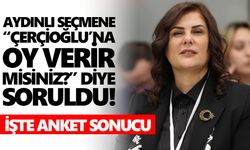 Aydınlı seçmene “Çerçioğlu’na oy verir misiniz?” diye soruldu! İşte anket sonucu