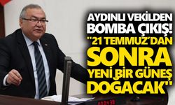 Aydınlı vekilden bomba çıkış! "21 Temmuz’dan sonra yeni bir güneş doğacak"