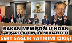 Bakan Memişoğlu’ndan AK Parti Aydın’da muhalefete sert sağlık yatırımı çıkışı