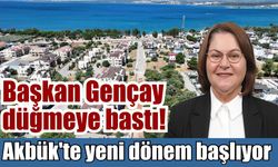 Başkan Gençay düğmeye bastı! Akbük'te yeni dönem başlıyor