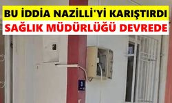 Bu iddia Nazilli'yi karıştırdı: Sağlık Müdürlüğü devrede