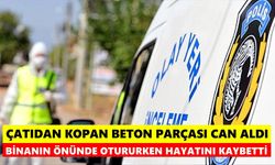 Çatıdan kopan beton parçası can aldı