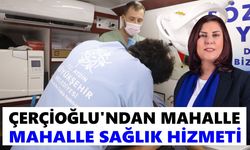 Çerçioğlu'ndan mahalle mahalle sağlık hizmeti