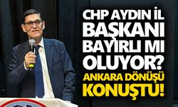 CHP Aydın İl Başkanı Bayırlı mı oluyor? Ankara dönüşü konuştu!