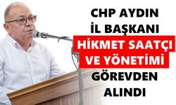 CHP Aydın İl Başkanı Hikmet Saatçı ve yönetimi görevden alındı
