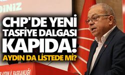 CHP'de yeni tasfiye dalgası kapıda! Aydın da listede mi?