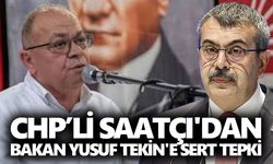 CHP’li Saatçı'dan Bakan Yusuf Tekin'e sert tepki