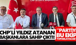 CHP’li Yıldız atanan başkanlara sahip çıktı! “Partiyi bu ekip toparlayacak”