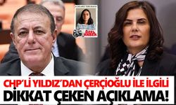 CHP’li Yıldız’dan Çerçioğlu ile ilgili dikkat çeken açıklama!