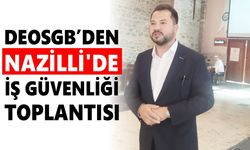 DEOSGB'den Nazilli'de iş güvenliği toplantısı