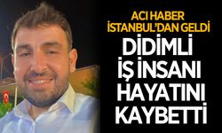 Didimli iş insanı hayatını kaybetti