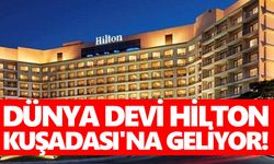 Dünya devi Hilton Kuşadası'na geliyor!