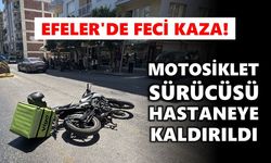 Efeler'de feci kaza! Motosiklet sürücüsü hastaneye kaldırıldı