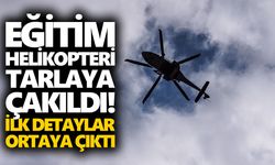 Eğitim helikopteri tarlaya çakıldı! İlk detaylar ortaya çıktı
