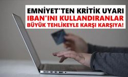 Emniyet'ten kritik uyarı: IBAN'ını kullandıranlar büyük tehlikeyle karşı karşıya