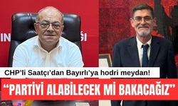 CHP’li Saatçı’dan Bayırlı’ya hodri meydan!