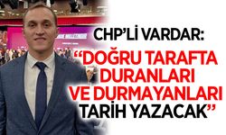 CHP'li Vardar'dan sert açıklama: "Doğru tarafta duranlar ve durmayanları tarih yazacak"