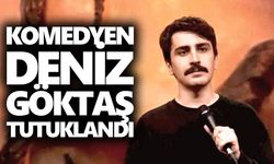 Komedyen Deniz Göktaş tutuklandı