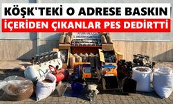 Köşk'teki o adrese baskın: İçeriden çıkanlar pes dedirtti