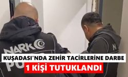 Kuşadası'nda zehir tacirlerine darbe: 1 kişi tutuklandı