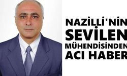 Nazilli'nin sevilen mühendisinden acı haber
