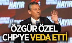 Özgür Özel, CHP'ye veda etti