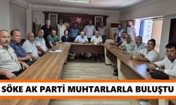Söke AK Parti yönetimi muhtarlarla buluştu