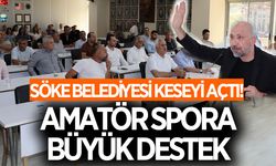Söke Belediyesi keseyi açtı! Amatör spora büyük destek
