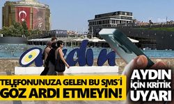 Telefonunuza gelen bu SMS’i göz ardı etmeyin! Aydın için kritik uyarı