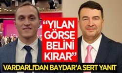 Vardarlı'dan Baydar'a sert yanıt! "Siyasi yürüyüşünü yılan görse belini kırar!"