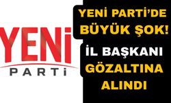 Gözaltına alınan Yeni Parti il başkanı Ankara'da ifade verecek