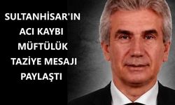 Sultanhisar'ın acı kaybı