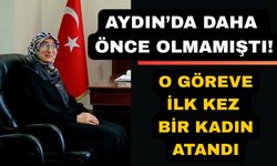 Aydın'da o göreve ilk kez bir kadın atandı