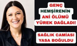 Genç hemşirenin ani ölümü sağlık camiasını yasa boğdu