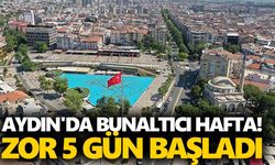 Aydın'da bunaltıcı hafta! Zor 5 gün başladı
