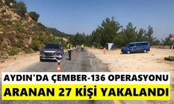 Aydın’da ÇEMBER-136 operasyonu! Aranan 27 kişi yakalandı