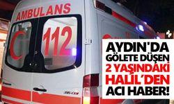 Aydın'da gölete düşen 2 yaşındaki Halil’den acı haber!