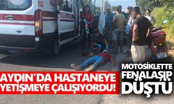 Aydın’da hastaneye yetişmeye çalışıyordu! Motosiklette fenalaşıp düştü