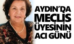 Aydın’da meclis üyesinin acı günü