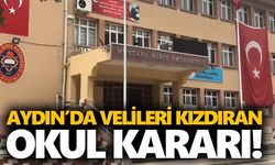 Aydın’da velileri kızdıran okul kararı!