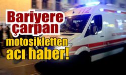 Bariyere çarpan motosikletten acı haber!