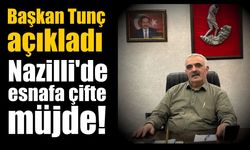 Başkan Tunç açıkladı: Nazilli’de esnafa çifte müjde!