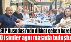 Kuşadası CHP'sinde dikkat çeken kare! O isimler aynı masada buluştu