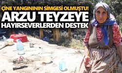 Çine yangınının simgesi olmuştu! Arzu teyzeye hayırseverlerden destek