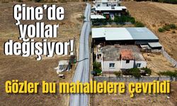 Çine’de yollar değişiyor! Gözler bu mahallelere çevrildi