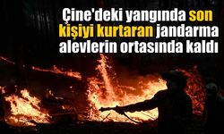 Çine'deki yangında son kişiyi kurtaran jandarma alevlerin ortasında kaldı