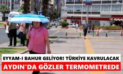 Eyyam-ı bahur geliyor! Türkiye kavrulacak, Aydın’da gözler termometrede