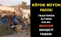 Traktörün altında kalan muhtar yaşam mücadelesi veriyor