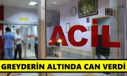 Greyderin altında can verdi