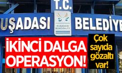 Kuşadası Belediyesi'nde ikinci dalga operasyon!